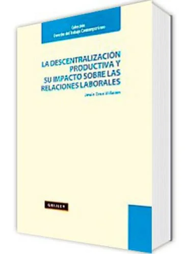 Descentralizacion Productiva Y Su Impacto Sobre Las Relaciones Laborales, La 