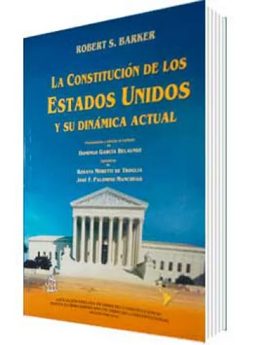 LA CONSTITUCIÓN DE LOS ESTADOS UNIDOS Y SU DINÁMICA ACTUAL