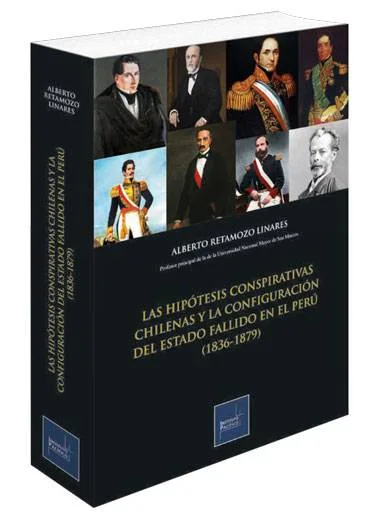 LAS HIPÓTESIS CONSPIRATIVAS CHILENAS Y LA CONFIGURACIÓN DEL ESTADO FALLIDO EN EL PERÚ (1836-1879)