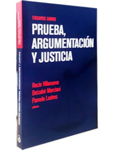 ENSAYOS SOBRE PRUEBA, ARGUMENTACIÓN Y JUSTICIA