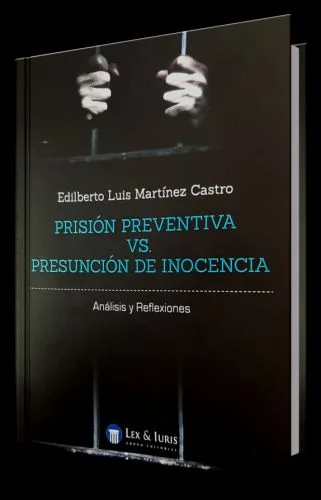 PRISIÓN PREVENTIVA VS. PRESUNCIÓN DE INOCENCIA - Análisis y Reflexiones  