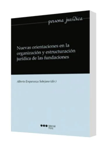 NUEVAS ORIENTACIONES EN LA ORGANIZACIÓN Y ESTRUCTURACIÓN JURÍDICA DE LAS FUNDACIONES