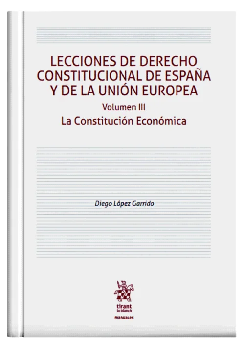 Lecciones de Derecho Constitucional de España y de la Unión Europea - La Constitución Económica (Volumen 3)