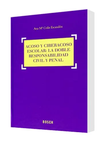 ACOSO Y CIBERACOSO ESCOLAR: LA DOBLE RESPONSABILIDAD CIVIL Y PENAL