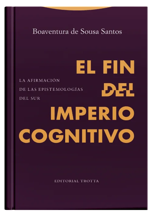 EL FIN DEL IMPERIO COGNITIVO - La afirmación de las epistemologías del Sur.