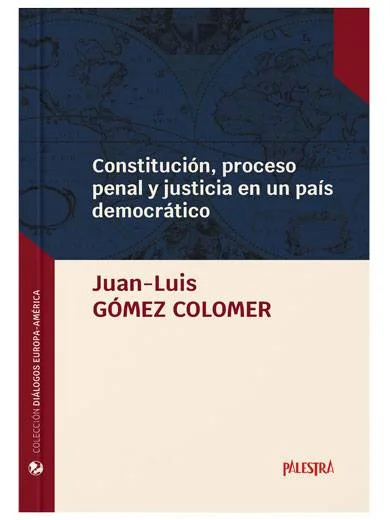 CONSTITUCIÓN, PROCESO PENAL Y JUSTICIA EN UN PAÍS DEMOCRÁTICO