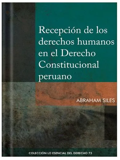 RECEPCIÓN DE LOS DERECHOS HUMANOS EN EL DERECHO CONSTITUCIONAL PERUANO LO ESENCIAL TOMO 73