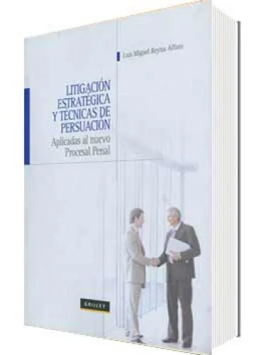 LITIGACIÓN ESTRATÉGICA Y TÉCNICAS DE PERSUASIÓN APLICADAS