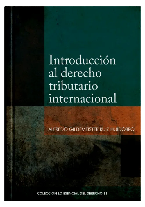 INTRODUCCIÓN AL DERECHO TRIBUTARIO INTERNACIONAL - Tomo 61 Lo esencial