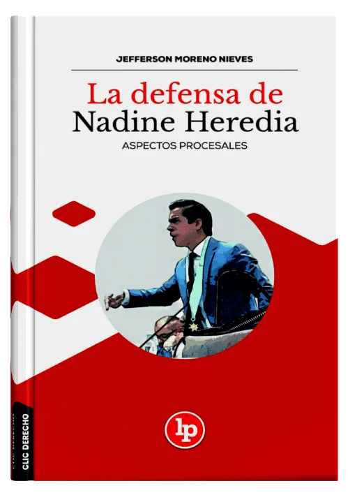 LA DEFENSA DE NADINE HEREDIA - Aspectos Procesales