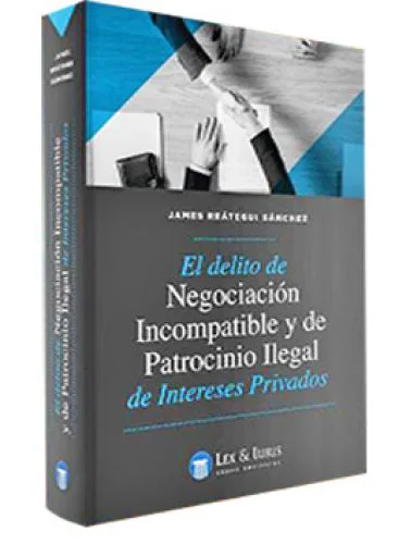 EL DELITO DE NEGOCIACIÓN INCOMPATIBLE Y DE PATROCINIO ILEGAL DE INTERESES PRIVADOS