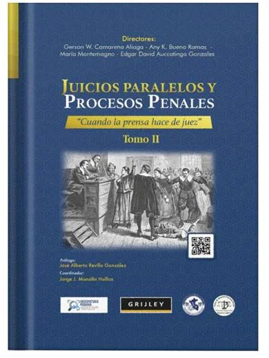 JUICIOS PARALELOS Y PROCESOS PENALES. Cuando la prensa hace de juez TOMO II