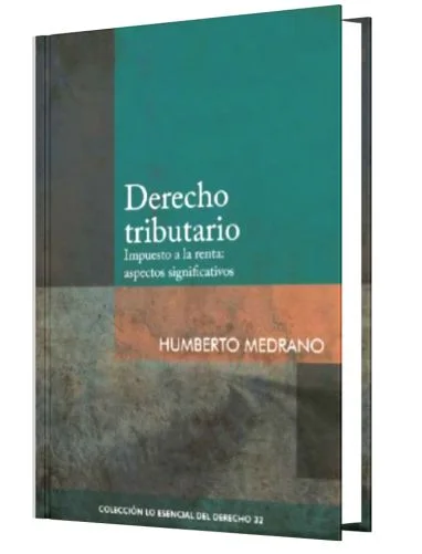 DERECHO TRIBUTARIO. Impuesto a la renta: aspectos significativos - Tomo 32  Lo Esencial del Derecho