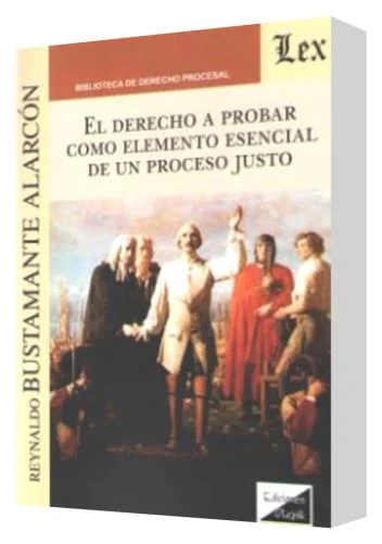 EL DERECHO A PROBAR COMO ELEMENTO ESENCIAL DE UN PROCESO JUSTO