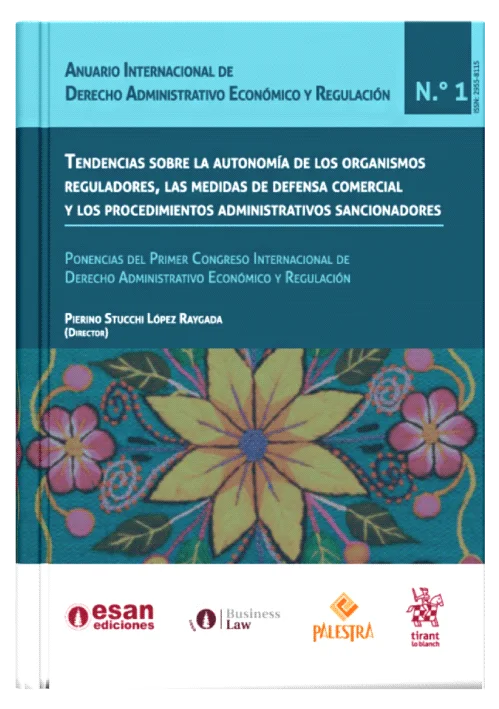 TENDENCIAS SOBRE LA AUTONOMÍA DE LOS ORGANISMOS REGULADORES, LAS MEDIDAS DE DEFENSA COMERCIAL Y LOS PROCEDIMIENTOS ADMINISTRATIVOS SANCIONADORES