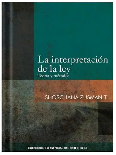 LA INTERPRETACIÓN DE LA LEY TEORÍA Y MÉTODOS - Tomo 30 Lo esencial del derecho