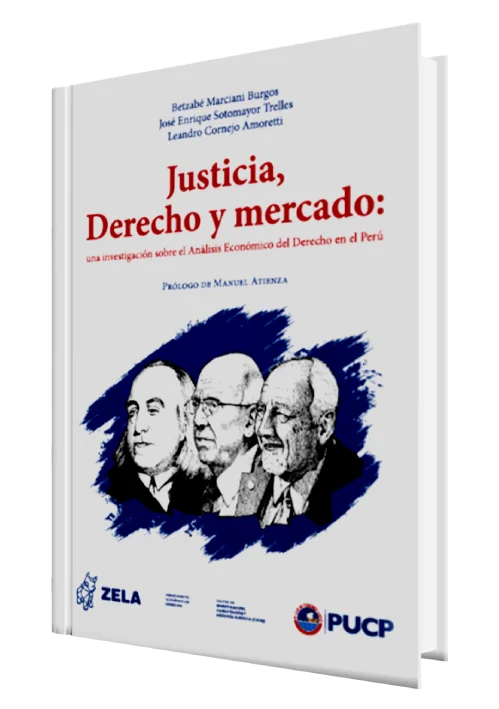JUSTICIA, DERECHO Y MERCADO: una investigación sobre el análisis económico del derecho en el Perú.