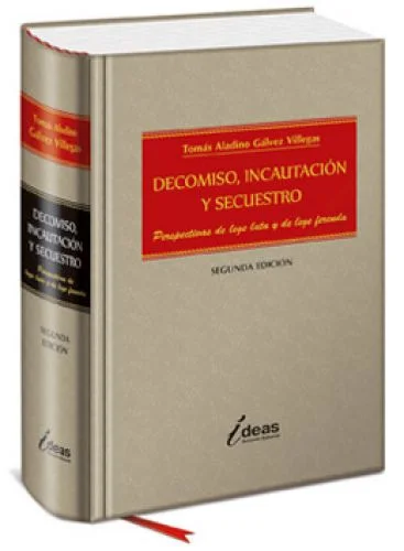DECOMISO INCAUTACION Y SECUESTRO PERSPECTIVAS DE LEGE LATA Y LEGE FERENDA