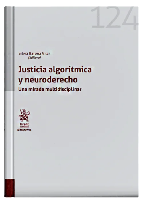 JUSTICIA ALGORÍTMICA Y NEURODERECHO - Una mirada multidisciplinar.