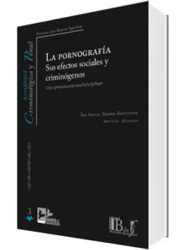 LA PORNOGRAFÍA SUS EFECTOS SOCIALES Y CRIMINÓGENOS