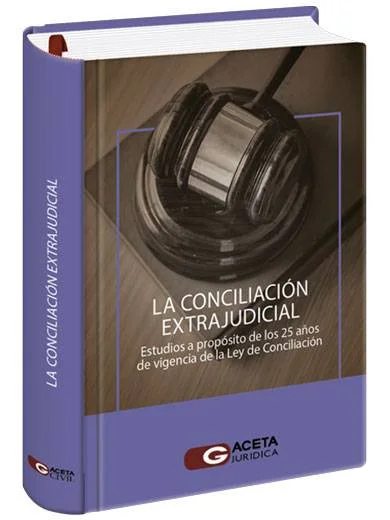 LA CONCILIACIÓN EXTRAJUDICIAL. Estudios a propósito de los 27 años de vigencia de la Ley de Conciliación