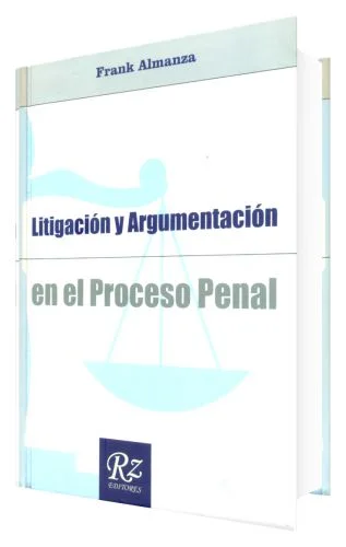 Litigaciòn y Argumentaciòn en el Proceso Penal