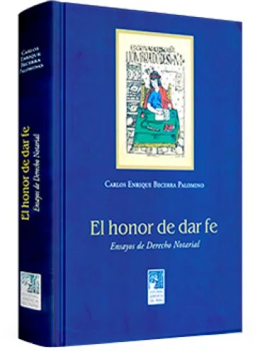 EL HONOR DE DAR FE. ENSAYOS DE DERECHO NOTARIAL