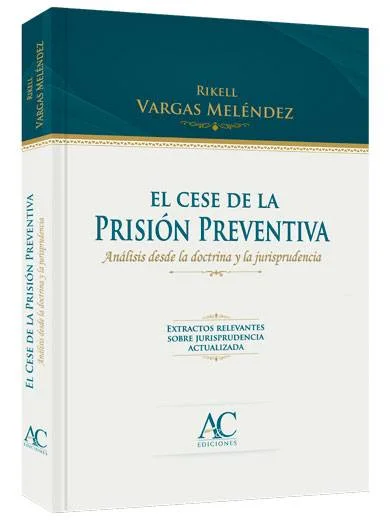 EL CESE DE LA PRISION PREVENTIVA - Análisis desde la doctrina y la jurisprudencia