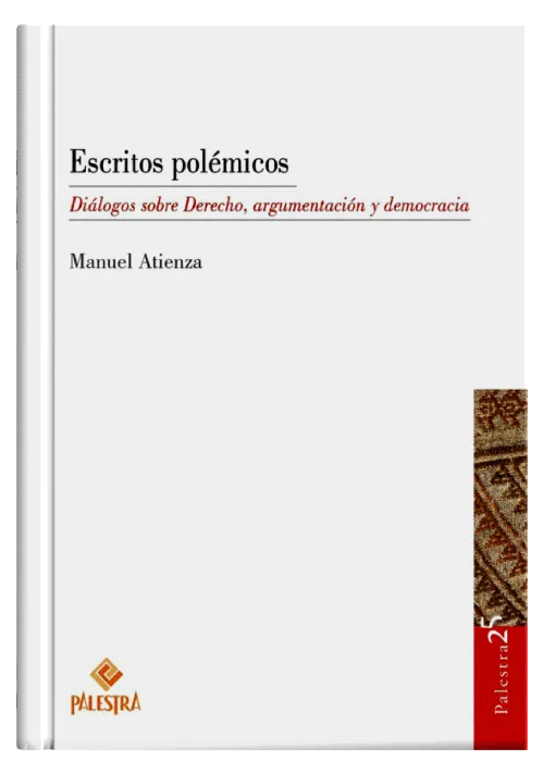 ESCRITOS POLÉMICOS - Diálogos sobre Derecho, argumentación y democracia.