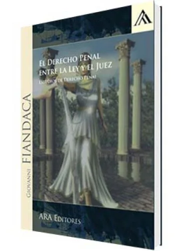 EL DERECHO PENAL ENTRE LA LEY Y EL JUEZ