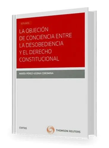 LA OBJECIÓN DE CONCIENCIA ENTRE LA DESOBEDIENCIA Y EL DERECHO CONSTITUCIONAL