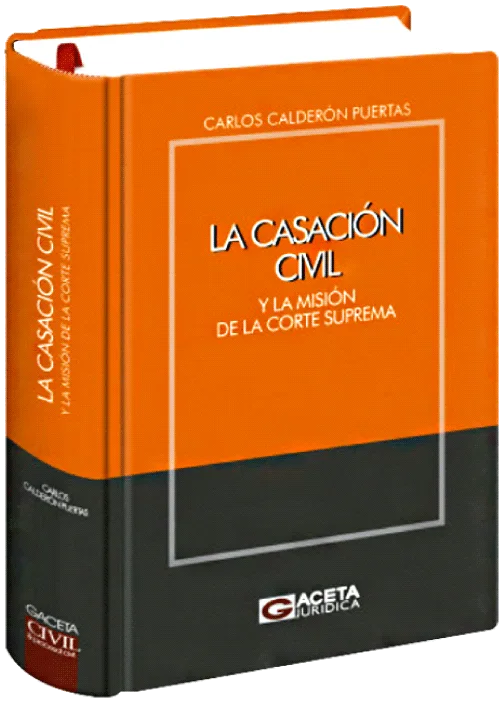 LA CASACION CIVIL. Y la misión de la Corte Suprema