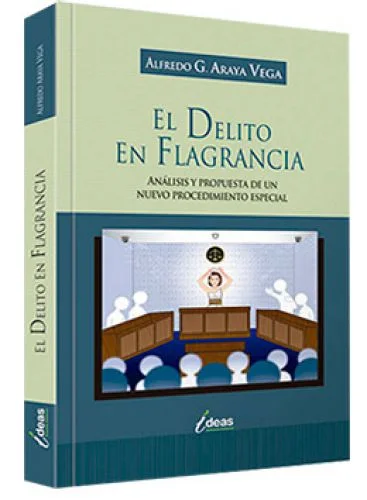 EL DELITO EN FLAGRANCIA. Análisis y propuesta de un nuevo procedimiento especial