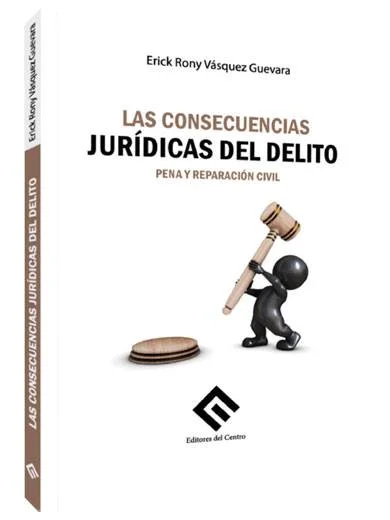 LAS CONSECUENCIAS JURÍDICAS DEL DELITO PENA Y REPARACIÓN CIVIL