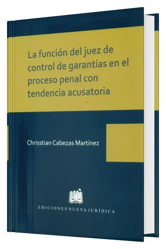 La Función del Juez de Control de Garantías en el Proceso Penal con Tendencia Acusatoria