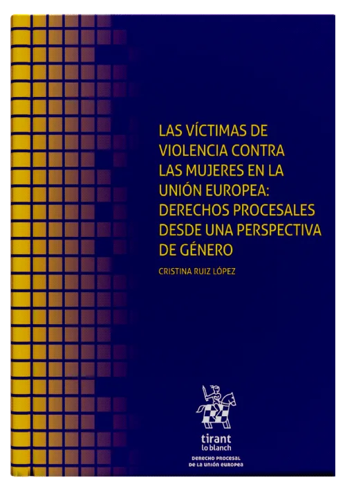 LAS VÍCTIMAS DE VIOLENCIA CONTRA LAS MUJERES EN LA UNIÓN EUROPEA: Derechos Procesales desde una perspectiva de género
