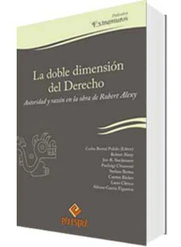 LA DOBLE DIMENSIÓN DEL DERECHO. AUTORIDAD Y RAZÓN EN LA OBRA DE ROBERT ALEXY