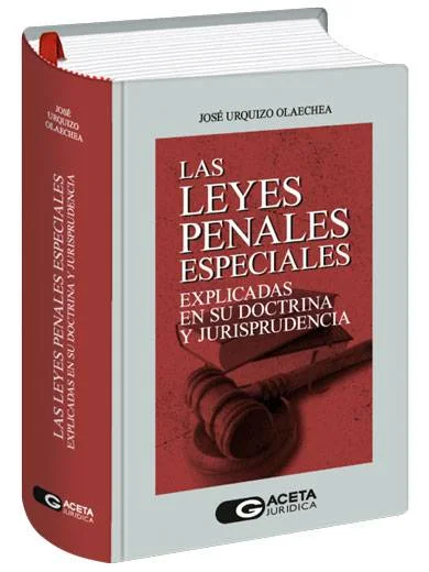 LAS LEYES PENALES ESPECIALES EXPLICADAS EN SU DOCTRINA Y JURISPRUDENCIA