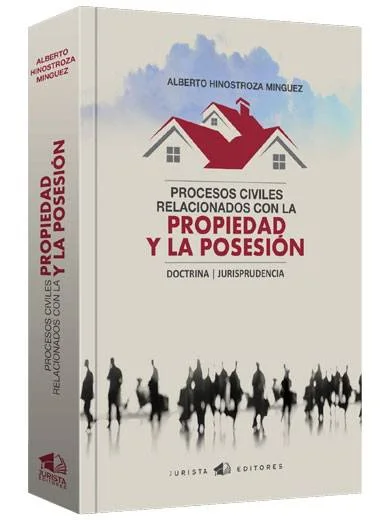 PROCESOS CIVILES RELACIONADOS CON LA PROPIEDAD Y LA POSESIÓN DOCTRINA JURISPRUDENCIA