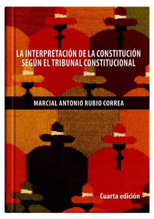 LA INTERPRETACIÓN DE LA CONSTITUCIÓN SEGÚN EL TRIBUNAL CONSTITUCIONAL