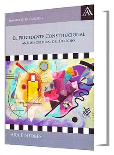 EL PRECEDENTE CONSTITUCIONAL. Análisis cultural del derecho