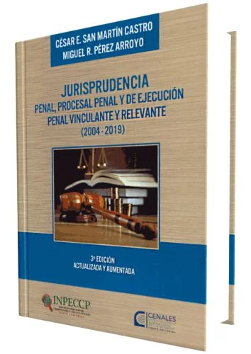 JURISPRUDENCIA PENAL, PROCESAL PENAL Y DE EJECUCION PENAL VINCULANTE Y RELEVANTE (2004-2019)