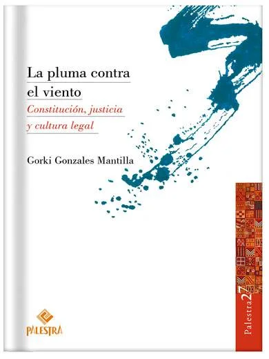 LA PLUMA CONTRA EL VIENTO Constitución, justicia y cultura legal