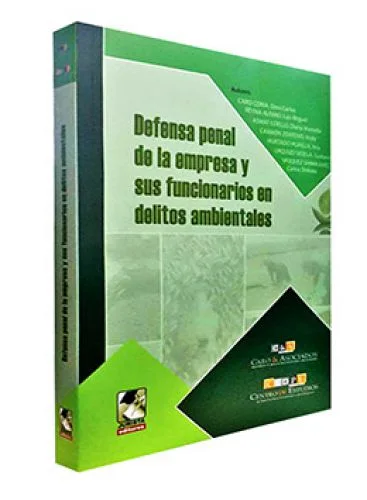 DEFENSA PENAL DE LA EMPRESA Y SUS FUNCIONARIOS EN DELITOS AMBIENTALES