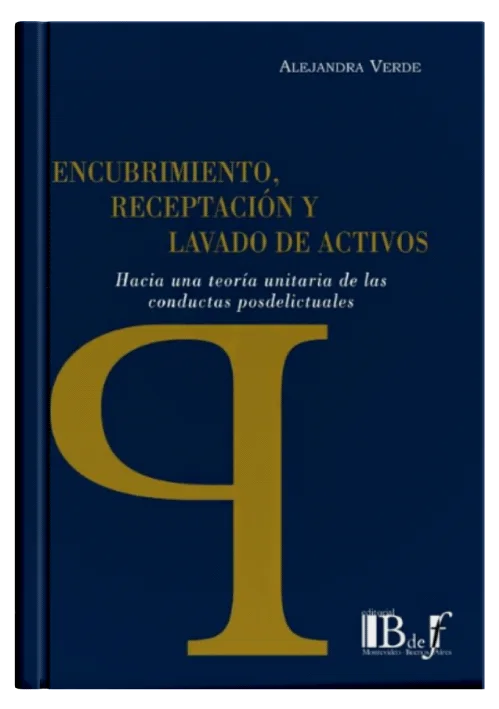 ENCUBRIMIENTO, RECEPTACIÓN Y LAVADO DE ACTIVOS - Hacia Una Teoría Unitaria De Las Conductas Posdelictuales
