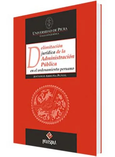DELIMITACIÃ“N JURÃDICA DE LA ADMINISTRACIÃ“N PÃšBLICA EN EL ORDENAMIENTO PERUANO