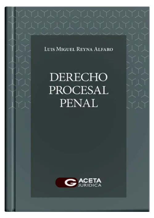 DERECHO PROCESAL PENAL - Un Estudio Doctrinario, Normativo y Jurisprudencial