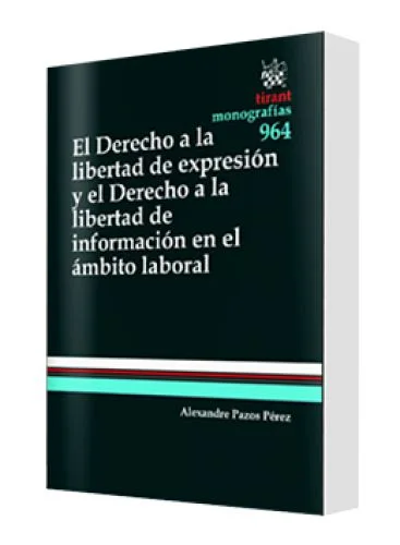 EL DERECHO A LA LIBERTAD DE EXPRESIÓN Y EL DERECHO A LA LIBERTAD DE INFORMACIÓN EN EL ÁMBITO LABORAL
