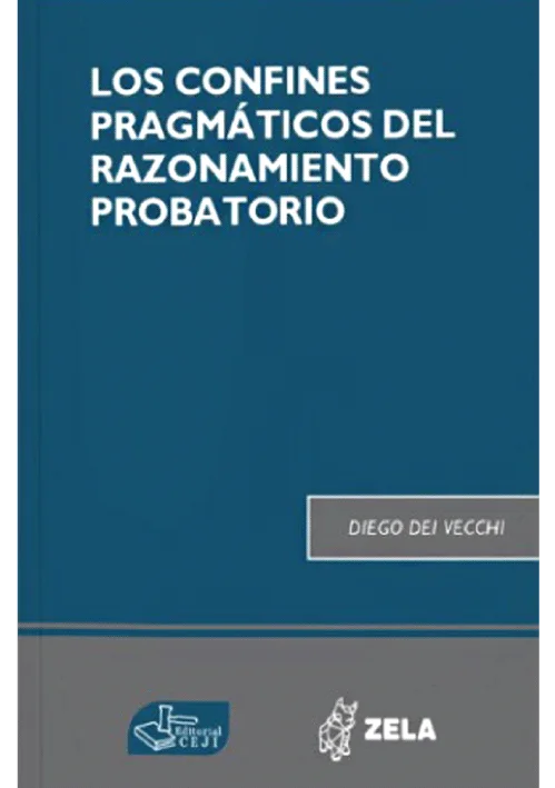 LOS CONFINES PRAGMATICOS DEL RAZONAMIENTO PROBATORIO