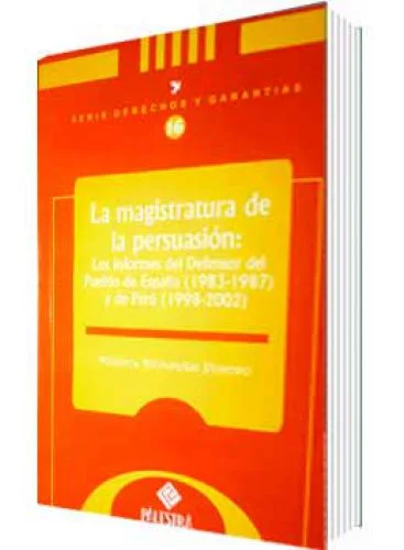 LA MAGISTRATURA DE LA PERSUASIÓN: Los informes del defensor del pueblo de España